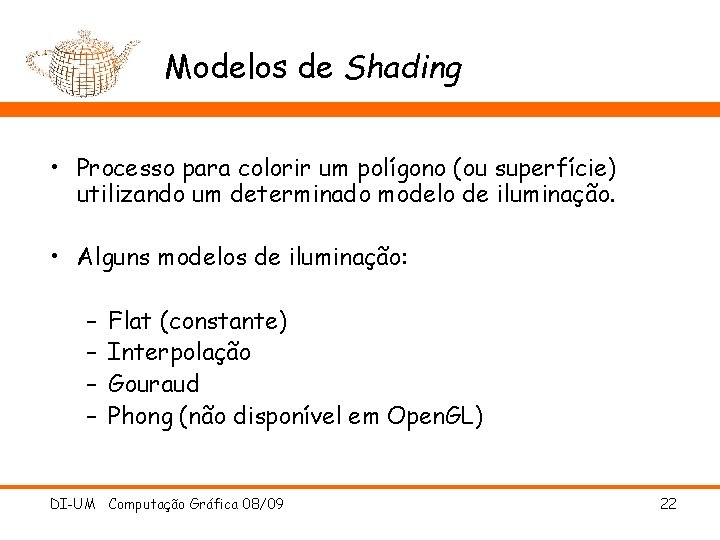 Modelos de Shading • Processo para colorir um polígono (ou superfície) utilizando um determinado