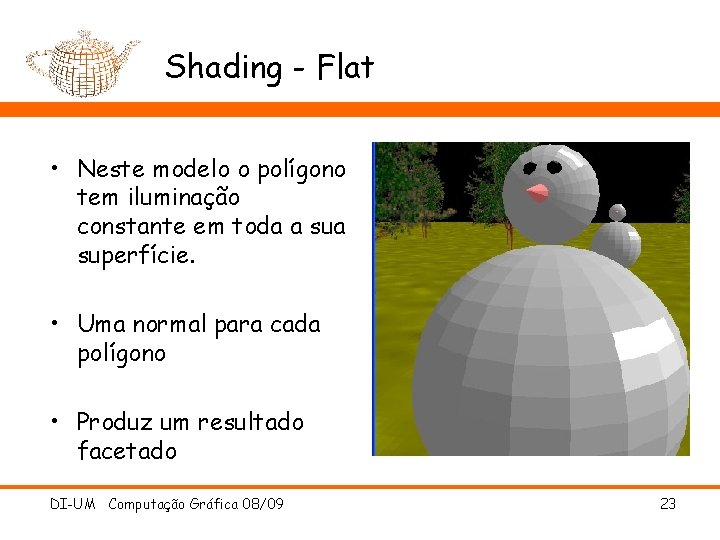 Shading - Flat • Neste modelo o polígono tem iluminação constante em toda a