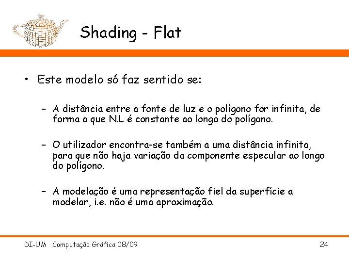 Shading - Flat • Este modelo só faz sentido se: – A distância entre