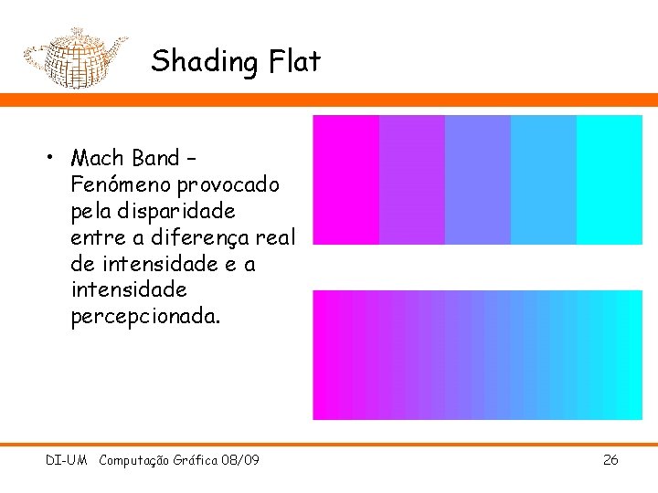 Shading Flat • Mach Band – Fenómeno provocado pela disparidade entre a diferença real