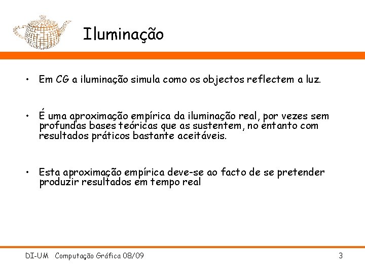 Iluminação • Em CG a iluminação simula como os objectos reflectem a luz. •