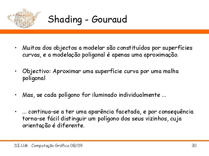 Shading - Gouraud • Muitos dos objectos a modelar são constituídos por superfícies curvas,