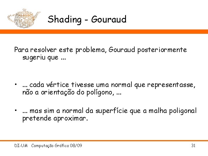 Shading - Gouraud Para resolver este problema, Gouraud posteriormente sugeriu que. . . •
