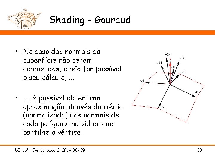 Shading - Gouraud • No caso das normais da superfície não serem conhecidas, e