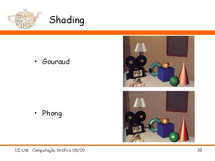 Shading • Gouraud • Phong DI-UM Computação Gráfica 08/09 38 