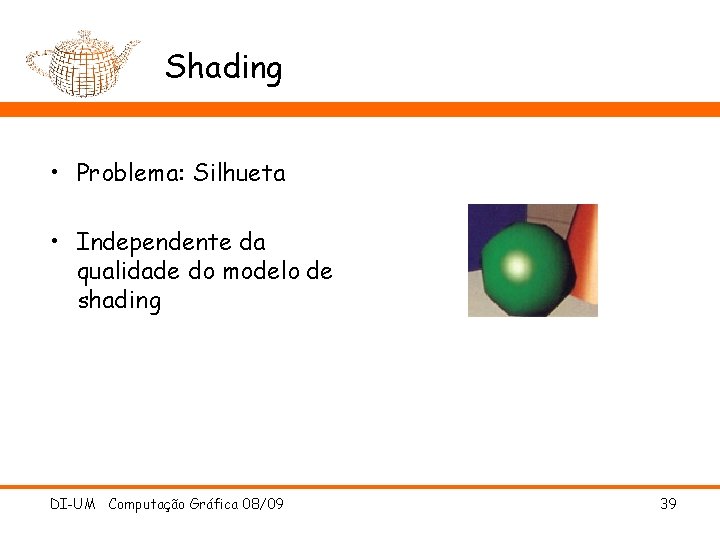 Shading • Problema: Silhueta • Independente da qualidade do modelo de shading DI-UM Computação