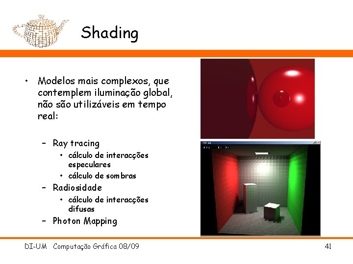 Shading • Modelos mais complexos, que contemplem iluminação global, não são utilizáveis em tempo