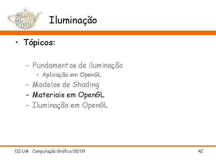 Iluminação • Tópicos: – Fundamentos de iluminação • Aplicação em Open. GL – Modelos