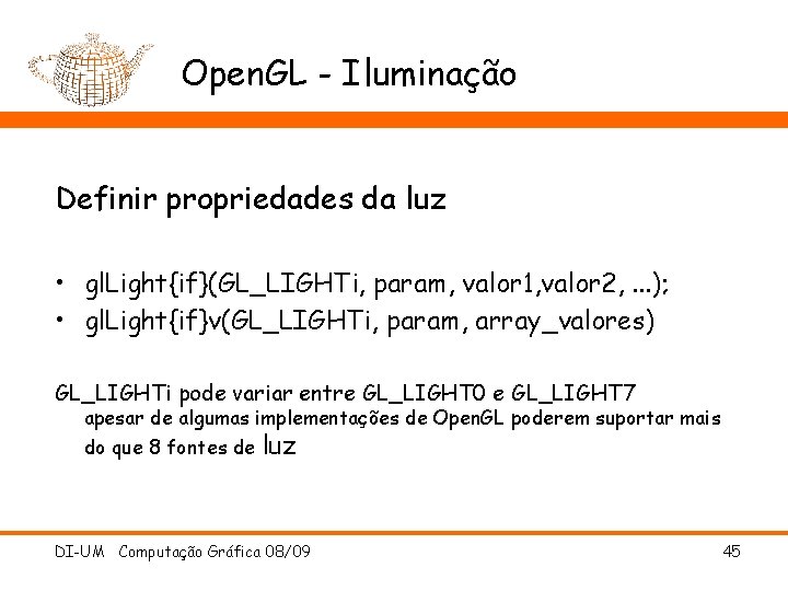 Open. GL - Iluminação Definir propriedades da luz • gl. Light{if}(GL_LIGHTi, param, valor 1,