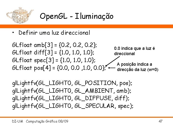 Open. GL - Iluminação • Definir uma luz direccional GLfloat amb[3] = {0. 2,