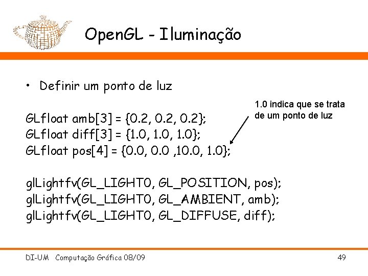 Open. GL - Iluminação • Definir um ponto de luz GLfloat amb[3] = {0.
