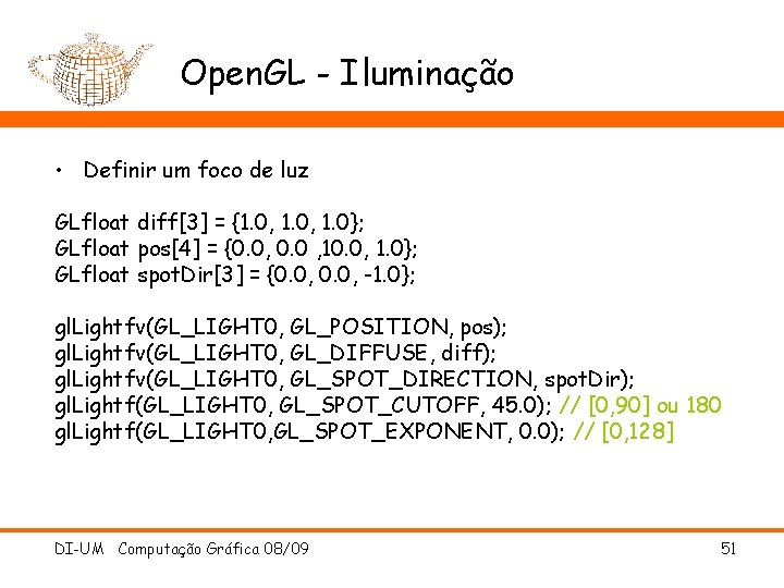 Open. GL - Iluminação • Definir um foco de luz GLfloat diff[3] = {1.