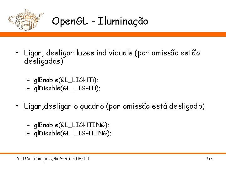 Open. GL - Iluminação • Ligar, desligar luzes individuais (por omissão estão desligadas) –