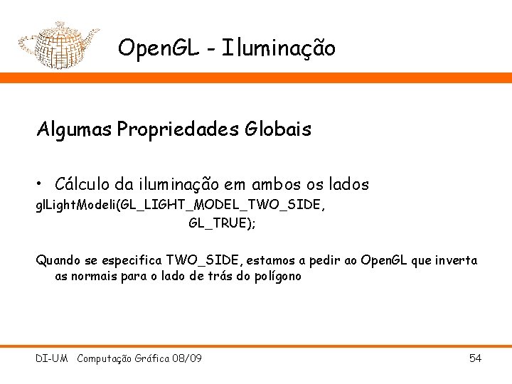 Open. GL - Iluminação Algumas Propriedades Globais • Cálculo da iluminação em ambos os