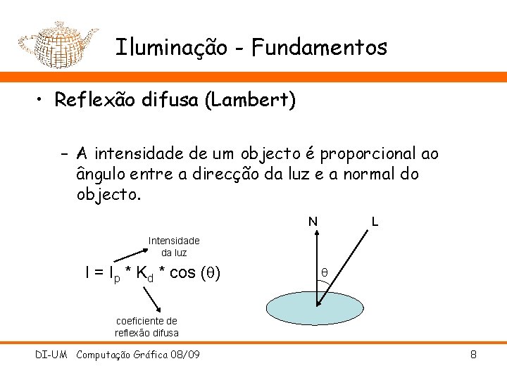 Iluminação - Fundamentos • Reflexão difusa (Lambert) – A intensidade de um objecto é