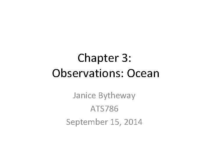 Chapter 3: Observations: Ocean Janice Bytheway ATS 786 September 15, 2014 