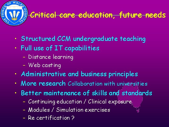 Critical care education, future needs • Structured CCM undergraduate teaching • Full use of Critical care education, future needs • Structured CCM undergraduate teaching • Full use of