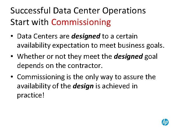 Successful Data Center Operations Start with Commissioning • Data Centers are designed to a