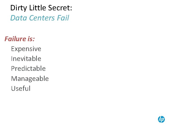 Dirty Little Secret: Data Centers Failure is: Expensive Inevitable Predictable Manageable Useful 