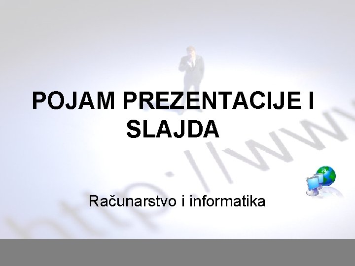 POJAM PREZENTACIJE I SLAJDA Računarstvo i informatika 