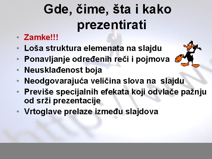 Gde, čime, šta i kako prezentirati • • • Zamke!!! Loša struktura elemenata na