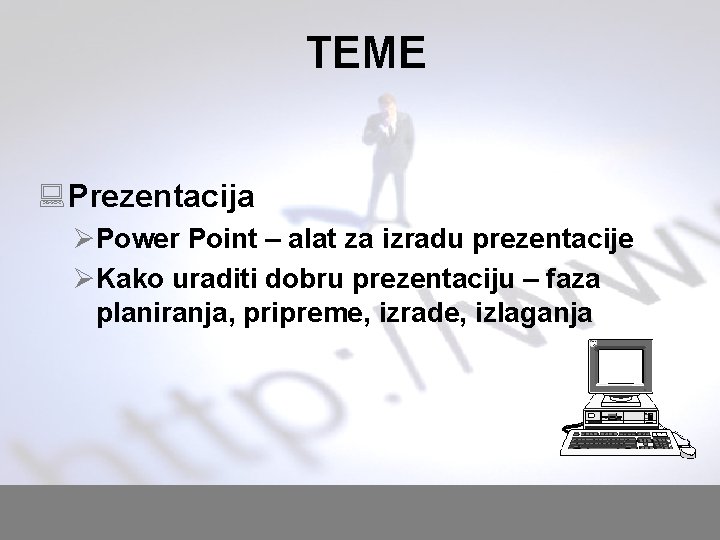 TEME : Prezentacija ØPower Point – alat za izradu prezentacije ØKako uraditi dobru prezentaciju