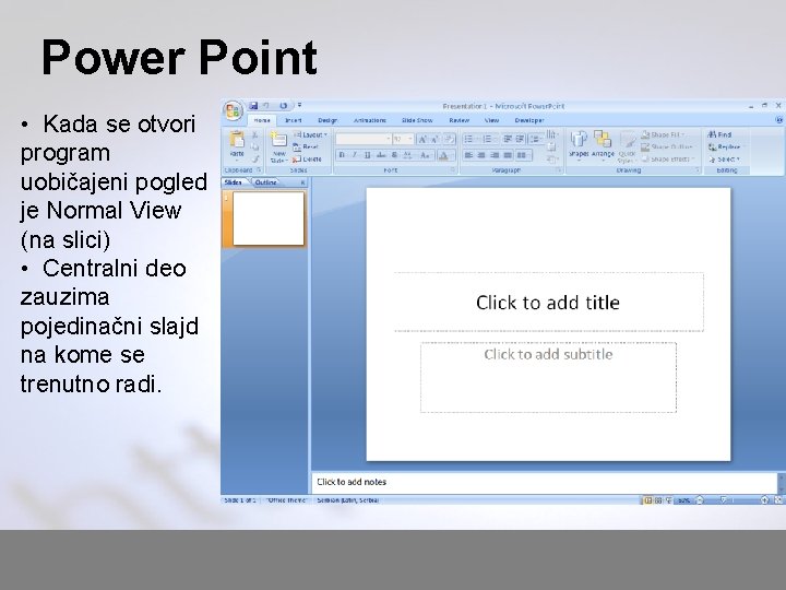Power Point • Kada se otvori program uobičajeni pogled je Normal View (na slici)