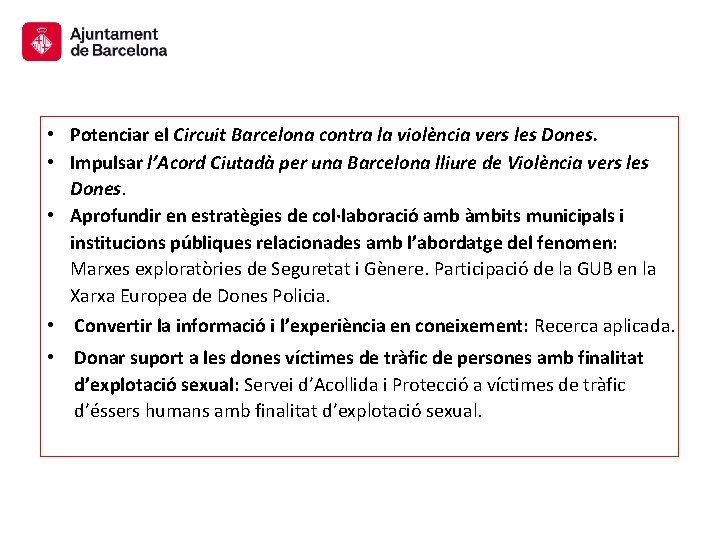  • Potenciar el Circuit Barcelona contra la violència vers les Dones. • Impulsar