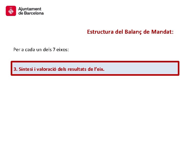 Estructura del Balanç de Mandat: Per a cada un dels 7 eixos: 3. Síntesi