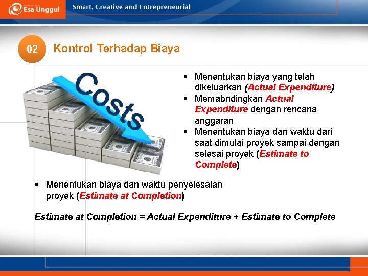 02 Kontrol Terhadap Biaya § Menentukan biaya yang telah dikeluarkan (Actual Expenditure) § Memabndingkan