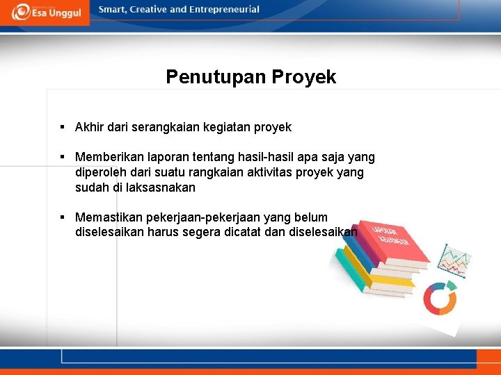 Penutupan Proyek § Akhir dari serangkaian kegiatan proyek § Memberikan laporan tentang hasil-hasil apa