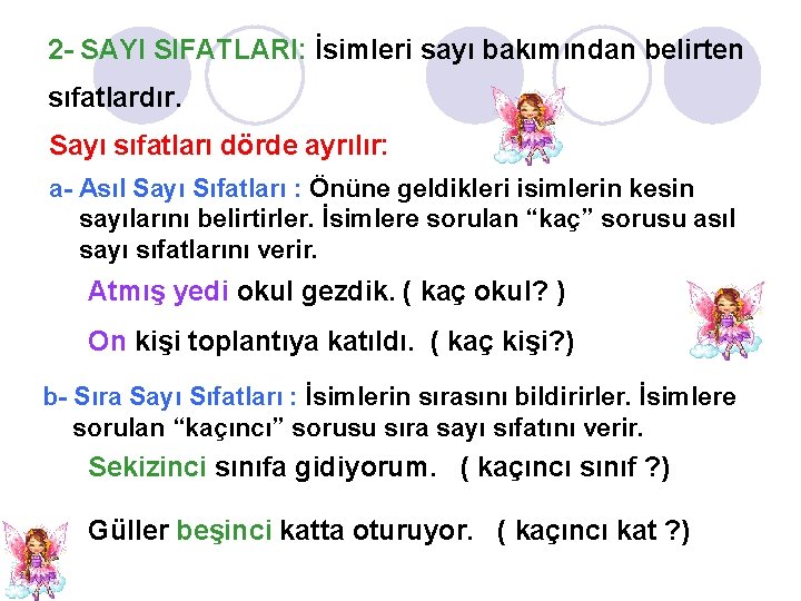 2 - SAYI SIFATLARI: İsimleri sayı bakımından belirten sıfatlardır. Sayı sıfatları dörde ayrılır: a-
