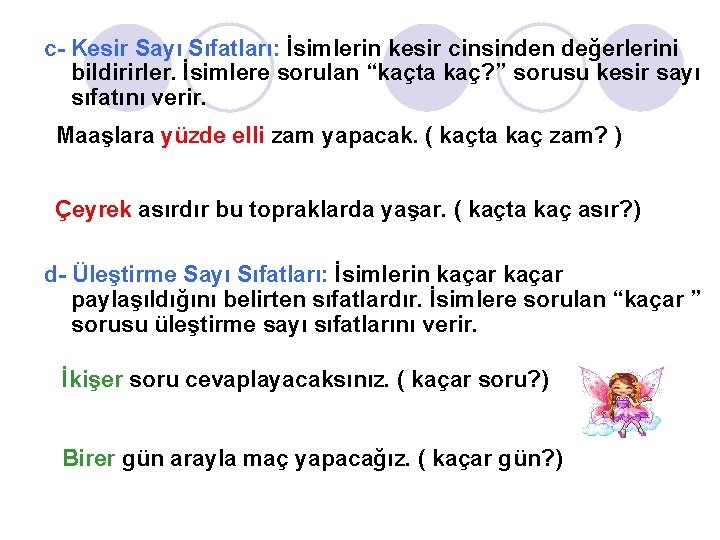 c- Kesir Sayı Sıfatları: İsimlerin kesir cinsinden değerlerini bildirirler. İsimlere sorulan “kaçta kaç? ”