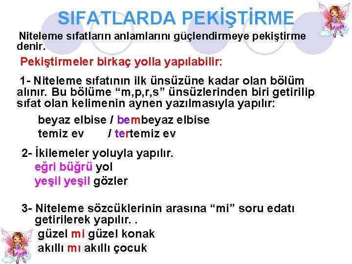 SIFATLARDA PEKİŞTİRME Niteleme sıfatların anlamlarını güçlendirmeye pekiştirme denir. Pekiştirmeler birkaç yolla yapılabilir: 1 -