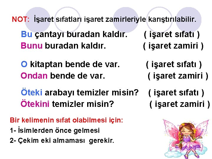 NOT: İşaret sıfatları işaret zamirleriyle karıştırılabilir. Bu çantayı buradan kaldır. Bunu buradan kaldır. (