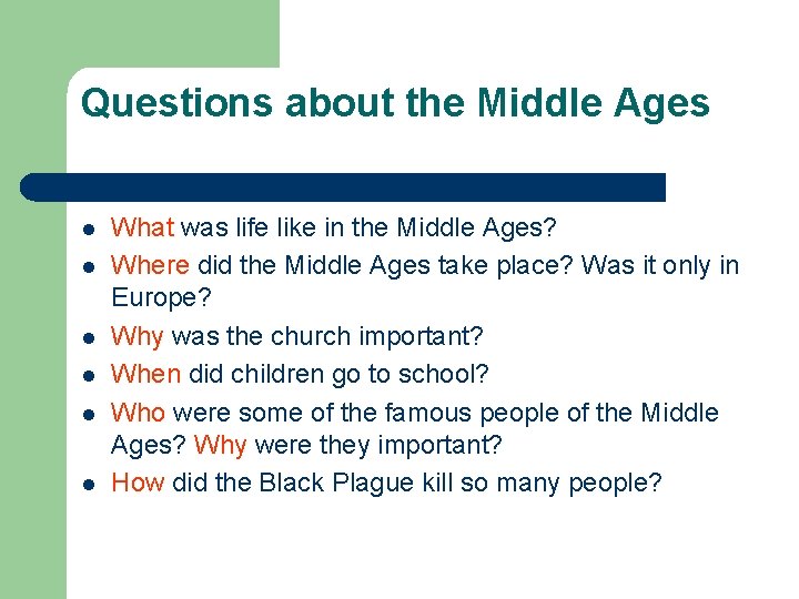 Questions about the Middle Ages l l l What was life like in the