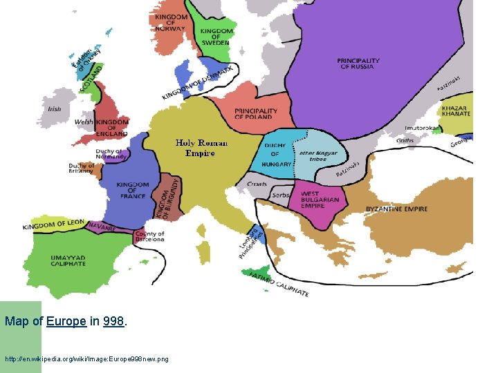 Map of Europe in 998. http: //en. wikipedia. org/wiki/Image: Europe 998 new. png 