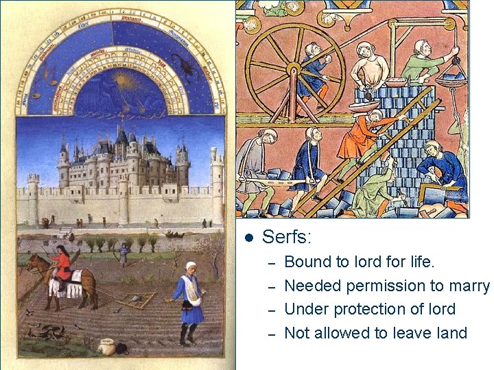 l Serfs: – – Bound to lord for life. Needed permission to marry Under