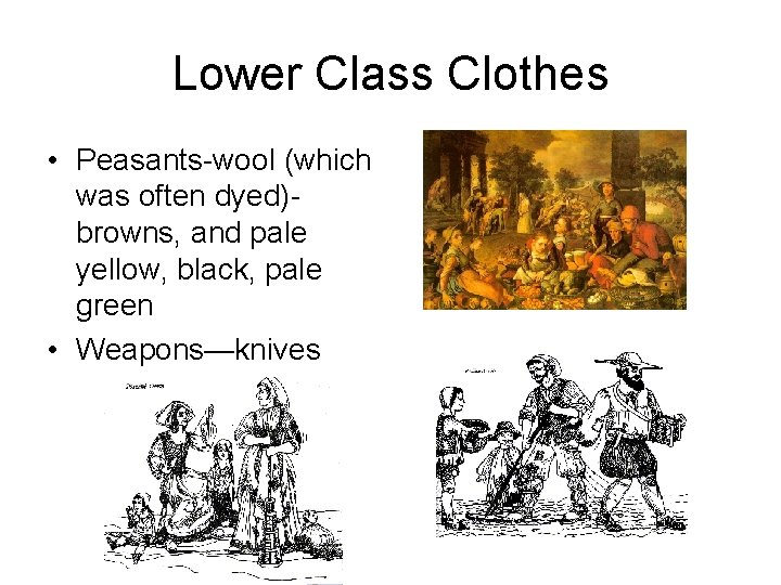 Lower Class Clothes • Peasants-wool (which was often dyed)browns, and pale yellow, black, pale