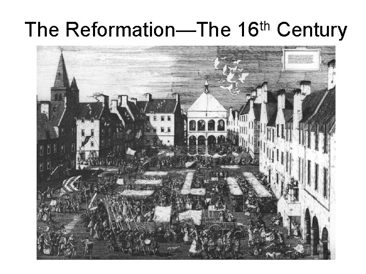 The Reformation—The 16 th Century 