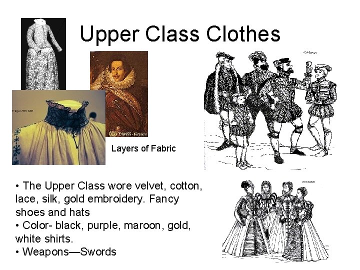 Upper Class Clothes Layers of Fabric • The Upper Class wore velvet, cotton, lace,