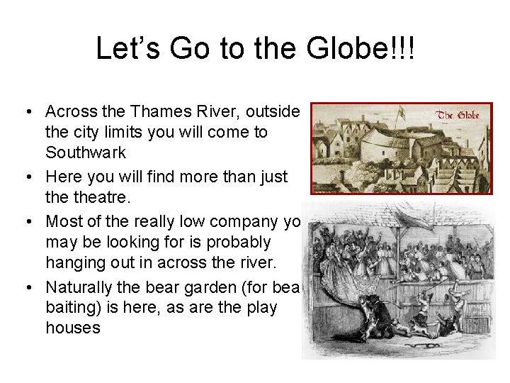 Let’s Go to the Globe!!! • Across the Thames River, outside the city limits