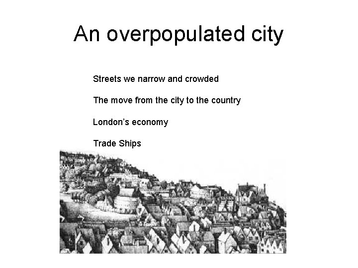 An overpopulated city Streets we narrow and crowded The move from the city to