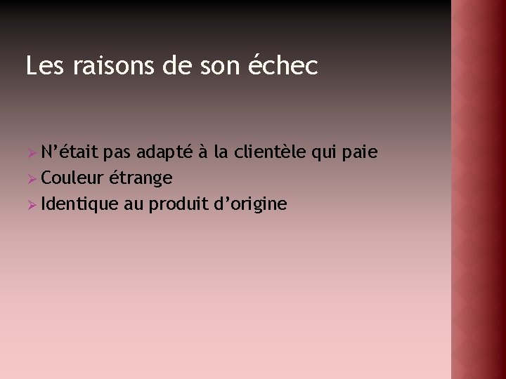 Les raisons de son échec Ø N’était pas adapté à la clientèle qui paie