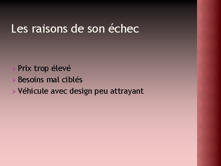 Les raisons de son échec Ø Prix trop élevé Ø Besoins mal ciblés Ø