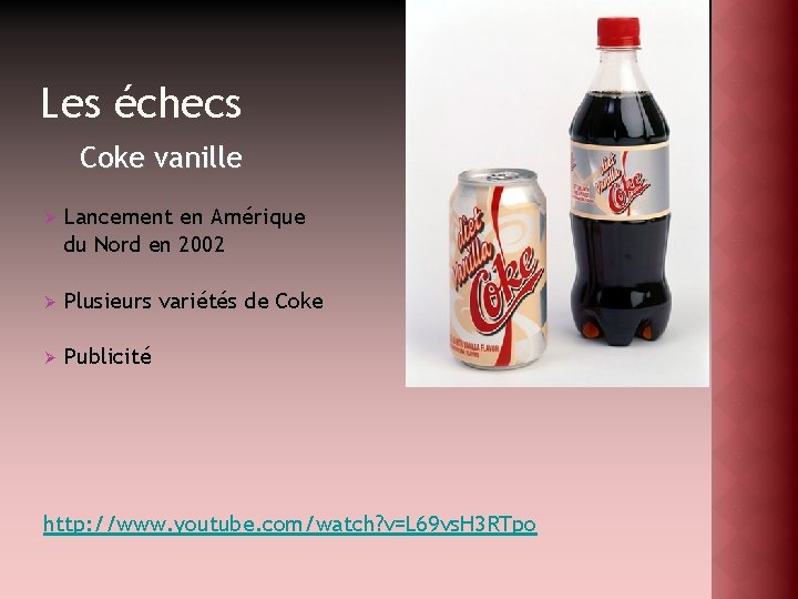 Les échecs Coke vanille Ø Lancement en Amérique du Nord en 2002 Ø Plusieurs