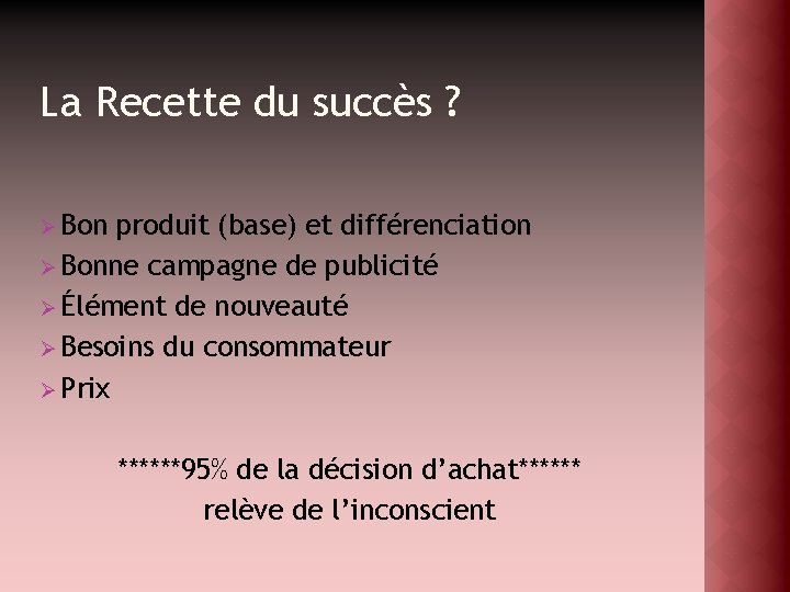 La Recette du succès ? Ø Bon produit (base) et différenciation Ø Bonne campagne