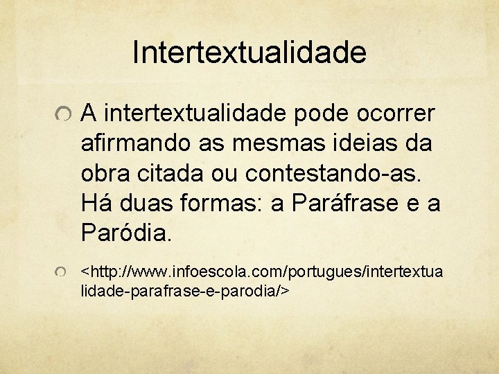 Intertextualidade A intertextualidade pode ocorrer afirmando as mesmas ideias da obra citada ou contestando-as.