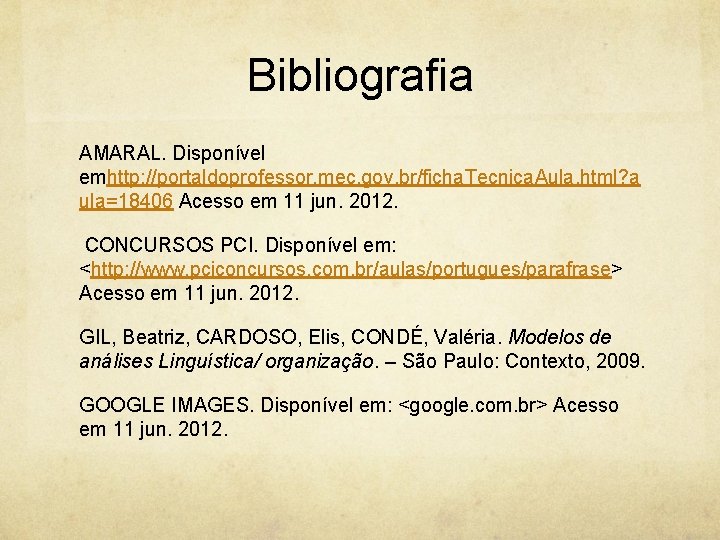 Bibliografia AMARAL. Disponível emhttp: //portaldoprofessor. mec. gov. br/ficha. Tecnica. Aula. html? a ula=18406 Acesso