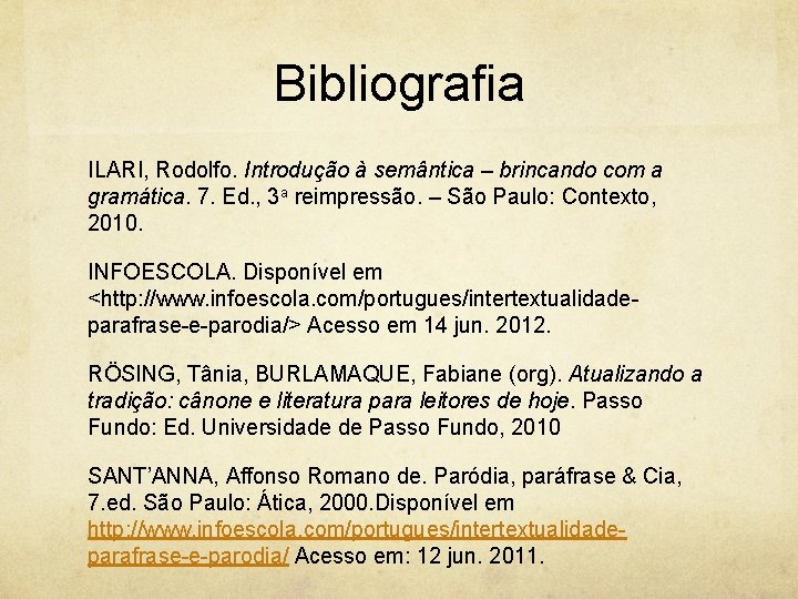 Bibliografia ILARI, Rodolfo. Introdução à semântica – brincando com a gramática. 7. Ed. ,